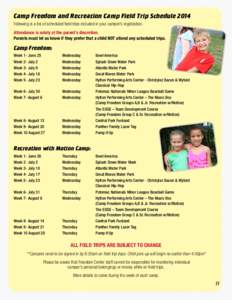Camp Freedom and Recreation Camp Field Trip Schedule 2014 Following is a list of scheduled field trips included in your camper’s registration. Attendance is solely at the parent’s discretion. Parents must let us know
