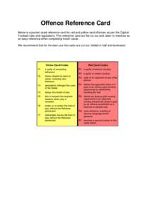 Offence Reference Card Below is a pocket sized reference card for red and yellow card offences as per the Capital Football rules and regulations. This reference card can be cut out and taken to matches as an easy referen
