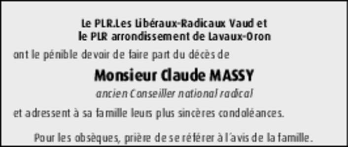 Le PLR.Les Libéraux-Radicaux Vaud et le PLR arrondissement de Lavaux-Oron ont le pénible devoir de faire part du décès de Monsieur Claude MASSY ancien Conseiller national radical