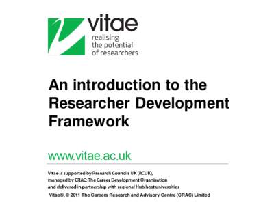 An introduction to the Researcher Development Framework Vitae®, © 2011 The Careers Research and Advisory Centre (CRAC) Limited