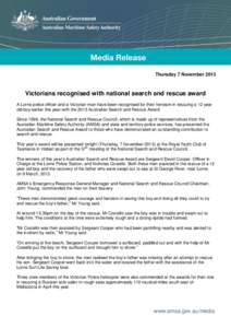 Thursday 7 November[removed]Victorians recognised with national search and rescue award A Lorne police officer and a Victorian man have been recognised for their heroism in rescuing a 12 year old boy earlier this year with