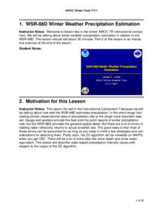 AWOC Winter Track FY11  1. WSR-88D Winter Weather Precipitation Estimation Instructor Notes: Welcome to lesson two in the winter AWOC 7th instructional component. We will be talking about winter weather precipitation est