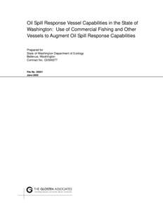 Oil Spill Response Vessel Capabilities in the State of Washington: Use of Commercial Fishing and Other Vessels to Augment Oil Spill Response Capabilities Prepared for State of Washington Department of Ecology Bellevue, W