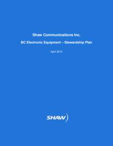 Shaw Communications Inc. BC Electronic Equipment – Stewardship Plan April 2012 Table of Contents Executive Summary .............................................................................................. 3