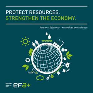 PROTECT RESOURCES. STRENGTHEN THE ECONOMY. Resource Efficiency – more than meets the eye PREAMBLE