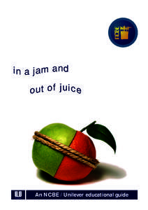 in a jam and out of juice An NCBE / Unilever educational guide  Introduction | Equipment | Acknowledgements | Copyright