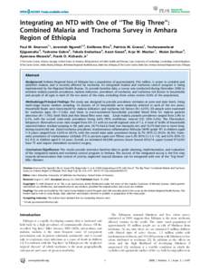 Integrating an NTD with One of ‘‘The Big Three’’: Combined Malaria and Trachoma Survey in Amhara Region of Ethiopia Paul M. Emerson1*, Jeremiah Ngondi1,2, Estifanos Biru3, Patricia M. Graves1, Yeshewamebrat Ejigs