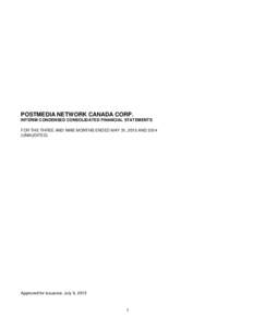 POSTMEDIA NETWORK CANADA CORP. INTERIM CONDENSED CONSOLIDATED FINANCIAL STATEMENTS FOR THE THREE AND NINE MONTHS ENDED MAY 31, 2015 ANDUNAUDITED)  Approved for issuance: July 9, 2015