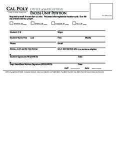 OFFICE of the REGISTRAR  Excess Unit Petition Required to enroll in more than 22 units. Processed after registration rotation cycle. Due 8th day of instruction by 5:00pm.