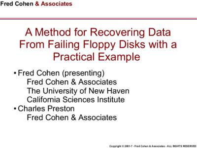 Fred Cohen & Associates  A Method for Recovering Data From Failing Floppy Disks with a Practical Example Fred Cohen (presenting)