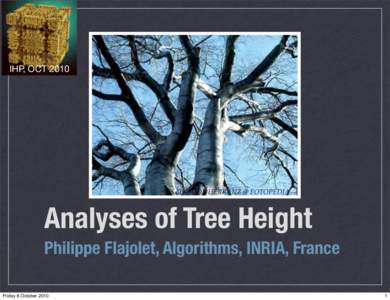 IHP, OCTSALVADOR HERRANZ @ FOTOPEDIA Analyses of Tree Height Philippe Flajolet, Algorithms, INRIA, France
