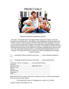 PROJECT HALO  Peter Facinelli (Actor) and his daughters DONATION FORM FOR HEADBANDS AND TIES Every day, 1736 Family Crisis Center helps families escape from violence. And each