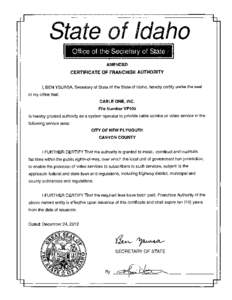 AMENDED  CERTIFICATE OF FRANCHISE AUTHORITY I, BEN YSURSA, Secretary of State of the State of Idaho, hereby certify under the seal of my office that: CABLE ONE, INC.