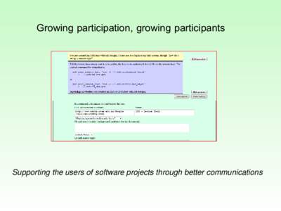 Growing participation, growing participants  Supporting the users of software projects through better communications Barriers to recruiting project members New software projects hit the Internet every day