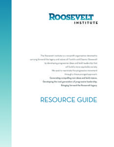 The Roosevelt Institute is a nonproﬁt organization devoted to carrying forward the legacy and values of Franklin and Eleanor Roosevelt by developing progressive ideas and bold leadership that will build a more equitabl