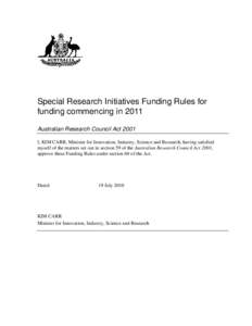 Special Research Initiatives Funding Rules for funding commencing in 2011 Australian Research Council Act 2001 I, KIM CARR, Minister for Innovation, Industry, Science and Research, having satisfied myself of the matters 