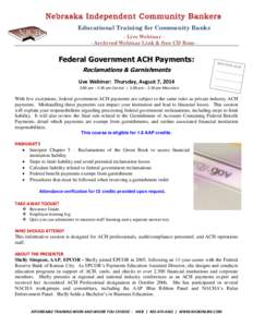 Educational Training for Community Banks - Live Webinar - Archived Webinar Link & free CD Rom - Federal Government ACH Payments: Reclamations & Garnishments Live Webinar: Thursday, August 7, 2014