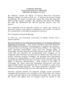 SUMMARY MINUTES HUMAN RESOURCES COMMITTEE MEETING OF MARCH 19, 2014 Mr. Williams chaired the March 19 Human Resources Committee Meeting, calling it to order at 8:30 a.m. A quorum was present during the Meeting: Mr. Gates