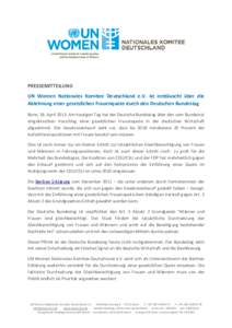 PRESSEMITTEILUNG UN Women Nationales Komitee Deutschland e.V. ist enttäuscht über die Ablehnung einer gesetzlichen Frauenquote durch den Deutschen Bundestag Bonn, 18. AprilAm heutigen Tag hat der Deutsche Bundes