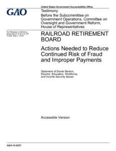 GAO-15-535T Accessible Version, RailRoad Retirement Board: Actions Needed to Reduce Continued Risk to Reduce Continued Risk of Fraud and Improper Payments