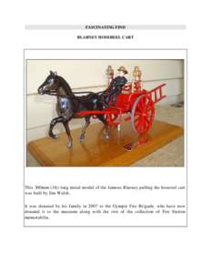 FASCINATING FIND BLARNEY HOSEREEL CART This 300mm (1ft) long metal model of the famous Blarney pulling the hosereel cart was built by Jim Walsh. It was donated by his family in 2007 to the Gympie Fire Brigade, who have n