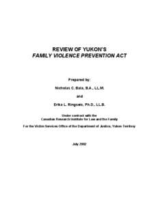 REVIEW OF YUKON’S FAMILY VIOLENCE PREVENTION ACT Prepared by: Nicholas C. Bala, B.A., LL.M. and
