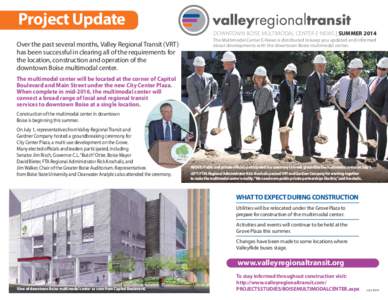 Project Update DOWNTOWN BOISE MULTIMODAL CENTER E-NEWS | SUMMER 2014 Over the past several months, Valley Regional Transit (VRT) has been successful in clearing all of the requirements for the location, construction and 