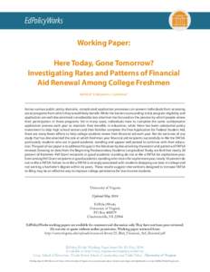 EdPolicyWorks Working Paper: Here Today, Gone Tomorrow? Investigating Rates and Patterns of Financial Aid Renewal Among College Freshmen Kelli Bird1 & Benjamin L. Castleman1