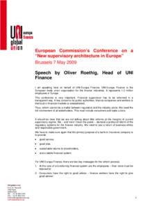 European Commission’s Conference on a “New supervisory architecture in Europe” Brussels 7 May 2009 Speech by Oliver Roethig, Head of UNI Finance I am speaking here on behalf of UNI-Europa Finance. UNI-Europa Financ