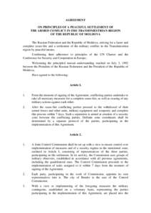 AGREEMENT ON PRINCIPLES OF A PEACEFUL SETTLEMENT OF THE ARMED CONFLICT IN THE TRANSDNIESTRIAN REGION OF THE REPUBLIC OF MOLDOVA The Russian Federation and the Republic of Moldova, striving for a faster and complete cease