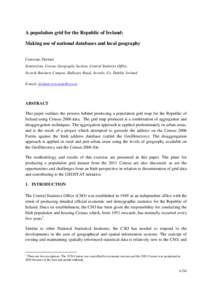 A population grid for the Republic of Ireland: Making use of national databases and local geography Corcoran, Dermot Statistician, Census Geography Section, Central Statistics Office, Swords Business Campus, Balheary Roa