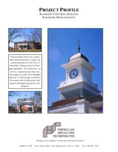 PROJECT PROFILE RANDOLPH TOWN HALL BUILDING RANDOLPH, MASSACHUSETTS This beautiful clock tower cupola, with matching entrance cupola, was