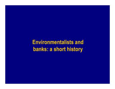 Início de tour du monde  Environmentalists and banks: a short history  Início de tour du monde