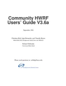 Community HWRF Users’ Guide V3.6a September 2014 Christina Holt, Ligia Bernardet, and Timothy Brown NOAA/ESRL/GSD, Developmental Testbed Center and CIRES/CU
