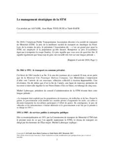 Le management stratégique de la STM Cas produit par Ali FADIL, Jean-Marie TOULOUSE et Taïeb HAFSI En 2010, l’American Public Transportation Association décerne à la société de transport de Montréal (STM) le prix