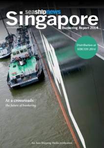Singapore Bunkering Report 2014 www.SeaShipNews.com  Distribution at
