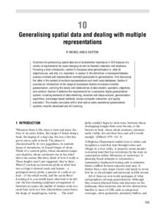 10 Generalising spatial data and dealing with multiple representations R WEIBEL AND G DUTTON Functions for generalising spatial data are of fundamental importance in GIS because of a variety of requirements for scale-cha