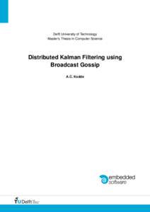 Delft University of Technology Master’s Thesis in Computer Science Distributed Kalman Filtering using Broadcast Gossip A.C. Kodde