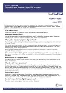 Communicable Disease Control Directorate  Gonorrhoea August 2008 While every effort has been taken to ensure the accuracy of the information in this publication, it cannot replace medical advice. Please visit a health pr