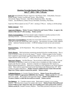 Munising Township Regular Board Meeting Minutes July 2nd , 2012 – 7:00 – 7:45 p.m. Roll Call: Board Members Present: Supervisor- Dan Wilson, Clerk – Selina Balko, Treasurer Bonnie Fulcher, Trustee- Lisa Howard, Tru