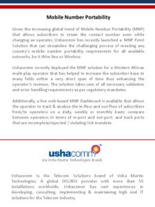 Mobile Number Portability Given the increasing global trend of Mobile Number Portability (MNP) that allows subscribers to retain the contact number even while changing an operator, Ushacomm has recently launched a MNP Po