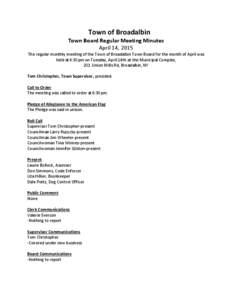Town of Broadalbin Town Board Regular Meeting Minutes April 14, 2015 The regular monthly meeting of the Town of Broadalbin Town Board for the month of April was held at 6:30pm on Tuesday, April 14th at the Municipal Comp