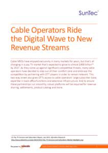 Cable Operators Ride the Digital Wave to New Revenue Streams Cable MSOs have enjoyed exclusivity in many markets for years, but that’s all changing in a pay TV market that’s expected to grow to almost $400 billion(1)