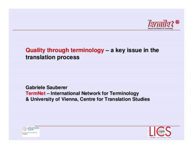 Quality through terminology – a key issue in the translation process Gabriele Sauberer TermNet – International Network for Terminology & University of Vienna, Centre for Translation Studies