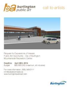 call to artists	
    Request for Expressions of Interest Public Art Opportunity - City of Burlington Mountainside Recreation Centre Deadline: