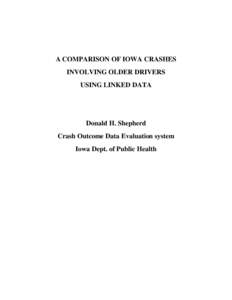 A COMPARISON OF IOWA CRASHES INVOLVING OLDER DRIVERS USING LINKED DATA Donald H. Shepherd Crash Outcome Data Evaluation system