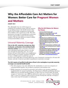 FACT SHEET  Why the Affordable Care Act Matters for Women: Better Care for Pregnant Women and Mothers AUGUST 2014