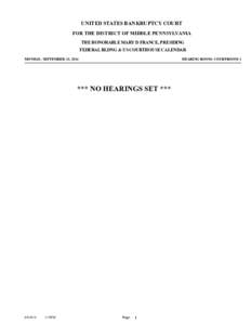 0.00  UNITED STATES BANKRUPTCY COURT FOR THE DISTRICT OF MIDDLE PENNSYLVANIA THE HONORABLE MARY D FRANCE, PRESIDING FEDERAL BLDNG & US COURTHOUSE CALENDAR