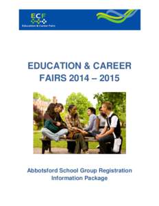 EDUCATION & CAREER FAIRS 2014 – 2015 Abbotsford School Group Registration Information Package