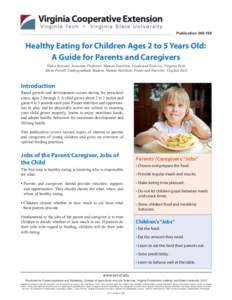 Publication[removed]Healthy Eating for Children Ages 2 to 5 Years Old: A Guide for Parents and Caregivers Elena Serrano, Associate Professor, Human Nutrition, Foods and Exercise, Virginia Tech Alicia Powell, Undergradua